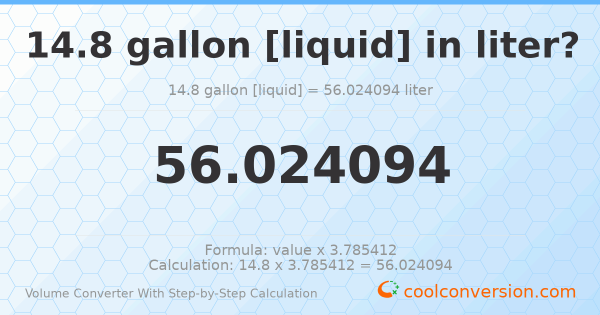 14.8 gallons [liquid] = 56.0241 liters